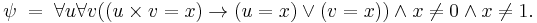 \psi \;=\; \forall u\forall v((u\times v=x)\rightarrow (u=x)\lor(v=x))\land x\ne 0\land x\ne1.