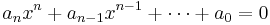 a_nx^n%2Ba_{n-1}x^{n-1}%2B\cdots%2Ba_0 = 0\,\!