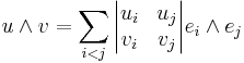 
 u \wedge  v = \sum_{i<j}{ \begin{vmatrix}u_i & u_j\\v_i & v_j\end{vmatrix}   e_i \wedge  e_j }
