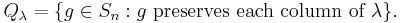 Q_\lambda=\{ g\in S_n�: g \text{ preserves each column of } \lambda \}.