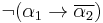 \neg (\alpha_1 \rightarrow \overline{\alpha_2})