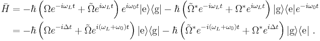 \begin{align}

\bar{H}&=-\hbar\left(\Omega e^{-i\omega_Lt}%2B\tilde{\Omega}e^{i\omega_Lt}\right)e^{i\omega_0t}|\text{e}\rangle\langle\text{g}|
  -\hbar\left(\tilde{\Omega}^*e^{-i\omega_Lt}%2B\Omega^*e^{i\omega_Lt}\right)|\text{g}\rangle\langle\text{e}|e^{-i\omega_0t} \\
&=-\hbar\left(\Omega e^{-i\Delta t}%2B\tilde{\Omega}e^{i(\omega_L%2B\omega_0)t}\right)|\text{e}\rangle\langle\text{g}|
  -\hbar\left(\tilde{\Omega}^*e^{-i(\omega_L%2B\omega_0)t}%2B\Omega^*e^{i\Delta t}\right)|\text{g}\rangle\langle\text{e}|\ .
\end{align}