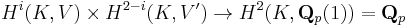 H^i(K,V)\times H^{2-i}(K,V^\prime)\rightarrow H^2(K,\mathbf{Q}_p(1))=\mathbf{Q}_p