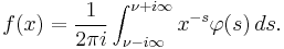 f(x)=\frac{1}{2 \pi i} \int_{\nu-i \infty}^{\nu%2Bi \infty} x^{-s} \varphi(s)\,ds.