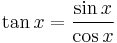 \tan x = \frac{\sin x}{\cos x}