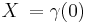 X \,= \gamma(0)