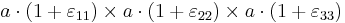 a \cdot (1 %2B \varepsilon_{11}) \times a \cdot (1 %2B \varepsilon_{22}) \times a \cdot (1 %2B \varepsilon_{33})\,\!