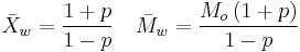 \bar{X}_w=\frac{1%2Bp}{1-p} \quad \bar{M}_w=\frac{M_o\left(1%2Bp\right)}{1-p}