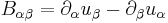 B_{\alpha\beta}=\partial_\alpha u_\beta-\partial_\beta u_\alpha