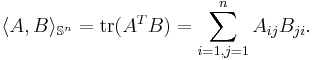 
  \langle A,B\rangle_{\mathbb{S}^n} = {\rm tr}(A^T B) = \sum_{i=1,j=1}^n
  A_{ij}B_{ji}.
