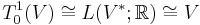 T^1_0(V) \cong L(V^*;\mathbb{R}) \cong V