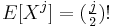 E[X^j] = (\tfrac{j}{2})!