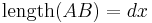 
   \mathrm{length}(AB) = dx \,
 