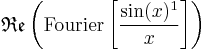 \,\mathfrak{Re}\left(\text{Fourier} \left[ \frac{\sin(x)^1}{x}\right] \right)