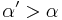 \alpha^\prime > \alpha