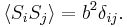 \langle S_{i} S_{j} \rangle = b^2 \delta_{ij}.