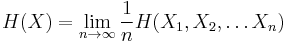 H(X) = \lim_{n \to \infty} \frac{1}{n} H(X_1, X_2, \dots X_n)