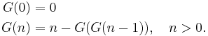 
\begin{align}
G(0)&=0 \\
G(n)&=n-G(G(n-1)), \quad n>0.
\end{align}
