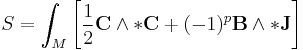 S=\int_M \left[\frac{1}{2}\mathbf{C}\wedge *\mathbf{C} %2B(-1)^p \mathbf{B} \wedge *\mathbf{J}\right]