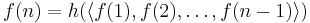 f(n) = h(\langle f(1), f(2), \ldots, f(n-1)\rangle)