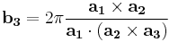 \mathbf{b_{3}}=2 \pi \frac{\mathbf{a_{1}} \times \mathbf{a_{2}}}{\mathbf{a_{1}} \cdot (\mathbf{a_{2}} \times \mathbf{a_{3}})}