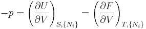 
-p=\left(\frac{\partial U}{\partial V}\right)_{S,\{N_i\}}
  =\left(\frac{\partial F}{\partial V}\right)_{T,\{N_i\}}
