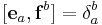 [\mathbf{e}_a,\mathbf{f}^b]=\delta_a^b