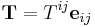 \mathbf{T} = T^{ij}\mathbf{e}_{ij}