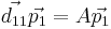  \vec{d_{11}}\vec{p_1} = A\vec{p_1} 