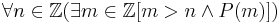 \forall n \in \mathbb{Z} (\exists m \in \mathbb{Z} [m > n \wedge P(m)] )