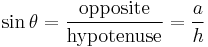  \sin \theta = \frac {\mathrm{opposite}}{\mathrm{hypotenuse}} = \frac {a}{h}