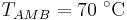 T_{AMB} = 70 \ ^{\circ}\mbox{C}