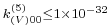 \scriptstyle k_{(V)00}^{(5)}\leq1\times10^{-32}