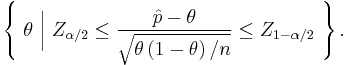 \left \{ \ \theta \ \bigg| \ Z_{\alpha / 2} \le \frac{{\hat p - \theta}}{{\sqrt{\theta \left ( {1-\theta} \right ) / n}}} \le Z_{1-\alpha / 2}\ \right \}.