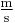 \textstyle\frac{\mathrm{m}}{\mathrm{s}}