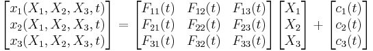 
   \begin{bmatrix}     x_1(X_1,X_2,X_3,t) \\ x_2(X_1,X_2,X_3,t) \\ x_3(X_1,X_2,X_3,t)    \end{bmatrix}
   = \begin{bmatrix}
     F_{11}(t) & F_{12}(t) & F_{13}(t) \\ F_{21}(t) & F_{22}(t) & F_{23}(t) \\ F_{31}(t) & F_{32}(t) & F_{33}(t) 
   \end{bmatrix} \begin{bmatrix}     X_1 \\ X_2 \\ X_3   \end{bmatrix} %2B
   \begin{bmatrix}     c_1(t) \\ c_2(t) \\ c_3(t)    \end{bmatrix}
 