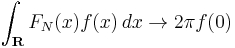 \int_{\mathbf{R}} F_N(x)f(x)\,dx \to 2\pi f(0)