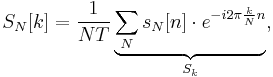 S_N[k] =\frac{1}{NT} \underbrace{\sum_N s_N[n]\cdot e^{-i 2\pi \frac{k}{N} n}}_{S_k},\,