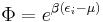 \Phi=e^{\beta(\epsilon_i-\mu)}