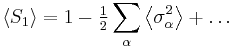 \left\langle {S_1} \right\rangle =1-\tfrac{1}{2}\sum\limits_\alpha  \left\langle {{\sigma_ \alpha ^2 }} \right\rangle %2B \ldots