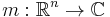 m: \mathbb{R}^n \to \mathbb{C}