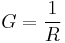 G = \frac{1}{R}