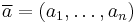 {\overline{a}}=(a_1,\ldots,a_n)