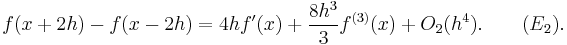 f(x%2B2h) - f(x-2h) = 4hf'(x) %2B \frac{8h^3}{3}f^{(3)}(x) %2B O_2(h^4). \qquad (E_2).