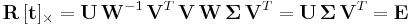  \mathbf{R} \, [\mathbf{t}]_{\times} = \mathbf{U} \, \mathbf{W}^{-1} \, \mathbf{V}^{T} \, \mathbf{V} \, \mathbf{W} \, \mathbf{\Sigma} \, \mathbf{V}^{T} = \mathbf{U} \, \mathbf{\Sigma} \, \mathbf{V}^{T} = \mathbf{E} 