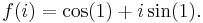  f(i) = \cos(1) %2B i\sin(1). \, 