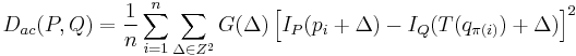 D_{ac}(P,Q) = \frac{1}{n}\sum_{i=1}^n\sum_{\Delta \in Z^2} G(\Delta)\left [I_P(p_i %2B \Delta) - I_Q(T(q_{\pi(i)}) %2B \Delta)\right ]^2