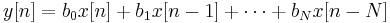 y[n]=b_0 x[n] %2B b_1 x[n-1] %2B \cdots %2B b_N x[n-N]