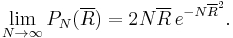 
\lim_{N\rightarrow\infty}P_N(\overline{R})=2N\overline{R}\,e^{-N\overline{R}^2}.
