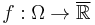 f:\Omega\rightarrow\overline{\mathbb{R}}